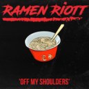 Ramen Riott - Off My Shoulders