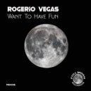 Rogerio Vegas - Want To Have Fun