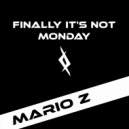Mario Z - Finally It's Not Monday