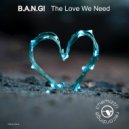 B.A.N.G! - The Love We Need (Extended Dub)