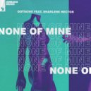 GotSome Ft. Sharlene Hector - None Of Mine