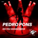 Pedro Pons - Do You Wanna Move