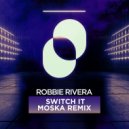 Robbie Rivera, MOSKA - Switch It