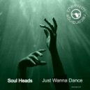 Soul Heads - Just Wanna Dance