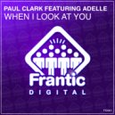 Paul Clark (UK) featuring Adelle - When I Look At You
