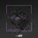 SHAPE OF MIND - Over You