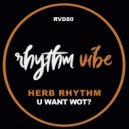 Herb Rhythm - U Want Wot?