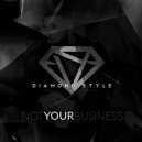 Diamond Style - Not Your Business