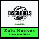 Zulu Natives - I Don't Know Where