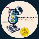 Dubby Disco Boyz - What You Got
