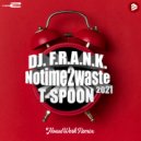 DJ F.R.AN.K & T-SPOON - No Time 2 Waste 2021