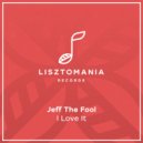 Jeff The Fool - I Love It