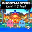 GhostMasters - Could U B Loved