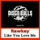 Rawkey - Like You Love Me
