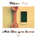 Oliver Pan - Act Like You Know