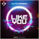 Glitch Remedy - Like You