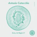 Antonio Catacchio - Only At Night