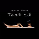 Loving Touch - Take Me