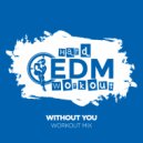 Hard EDM Workout - Without You