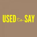 DONT BLINK - Used To Say (Extended Mix)