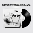 Brown Stereo, King Jaba - Play On