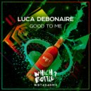Luca Debonaire - Good To Me