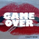 Caley Rose - GAME OVER