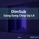 DimSub - Gang Gang Chop Up LA