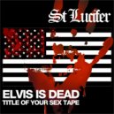 St Lucifer - Elvis Is Dead