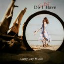 Larry Jay Music - What Do I Have