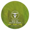Mata Tan & Cristian Arango - Don't Wanna Leave