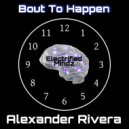 Alexander Rivera - Bout To Happen