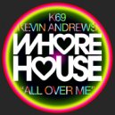 K69 & Kevin Andrews - All Over Me