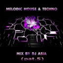 Dj Asia - Melodic House & Techno Mix (pat.5)
