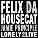 Felix Da Housecat, Jamie Principle - Lonley2Live