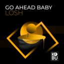 LOSH - Go Ahead Baby