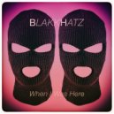 BlakkHatz - When I was Here