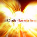 K Studio - Burn with fire