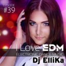 Dj Ellika - I Love EDM #39 ()