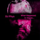 DJ Phys - What Happened in Vegas...