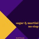 Sugar & Martini - No Stop