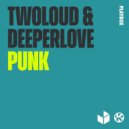 twoloud & Deeperlove - Punk