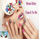 Hemi Riley - Touch To Me