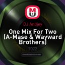 DJ Andjey - One Mix For Two (A-Mase & Wayward Brothers)