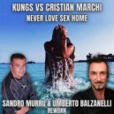 Kungs Vs. Cristian Marchi - Never Love Sex Home