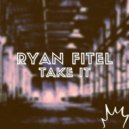 Ryan Fitel - Take it
