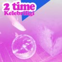 Kelebriligi - 2 Time