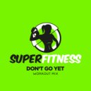 SuperFitness - Don\'t Go Yet (Workout Mix Edit 133 bpm)