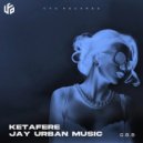 Ketafere & Jay Urban Music - G.B.B