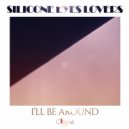 Silicone Eyes Lovers - I'll Be Around